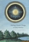 A Temperate Empire : Making Climate Change in Early America - Book