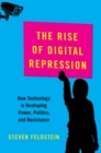 The Rise of Digital Repression : How Technology is Reshaping Power, Politics, and Resistance - eBook