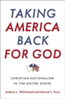 Taking America Back for God : Christian Nationalism in the United States - Book