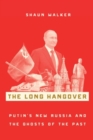 The Long Hangover : Putin's New Russia and the Ghosts of the Past - Book