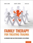 Family Therapy for Treating Trauma : An Integrative Family and Systems Treatment (I-FAST) Approach - Book