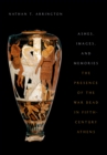Ashes, Images, and Memories : The Presence of the War Dead in Fifth-Century Athens - eBook