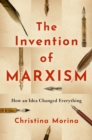 The Invention of Marxism : How an Idea Changed Everything - eBook