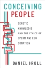 Conceiving People : Genetic Knowledge and the Ethics of Sperm and Egg Donation - eBook