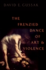 The Frenzied Dance of Art and Violence - eBook