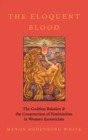 The Eloquent Blood : The Goddess Babalon and the Construction of Femininities in Western Esotericism - Book