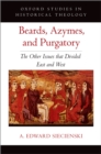 Beards, Azymes, and Purgatory : The Other Issues that Divided East and West - eBook