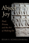 Abject Joy : Paul, Prison, and the Art of Making Do - Book