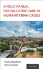 A Field Manual for Palliative Care in Humanitarian Crises - Book