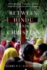 Between Hindu and Christian : Khrist Bhaktas, Catholics, and the Negotiation of Devotion in Banaras - Book