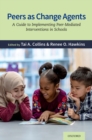 Peers as Change Agents : A Guide to Implementing Peer-Mediated Interventions in Schools - eBook