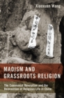Maoism and Grassroots Religion : The Communist Revolution and the Reinvention of Religious Life in China - eBook
