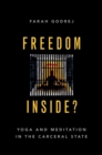 Freedom Inside? : Yoga and Meditation in the Carceral State - eBook