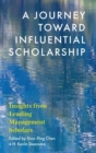 A Journey toward Influential Scholarship : Insights from Leading Management Scholars - Book
