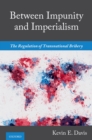 Between Impunity and Imperialism : The Regulation of Transnational Bribery - eBook