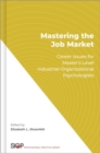Mastering the Job Market : Career Issues for Master's Level Industrial-Organizational Psychologists - Book