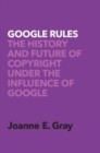 Google Rules : The History and Future of Copyright Under the Influence of Google - Book