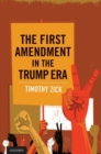 The First Amendment in the Trump Era - Book