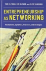 Entrepreneurship as Networking : Mechanisms, Dynamics, Practices, and Strategies - Book