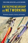 Entrepreneurship as Networking : Mechanisms, Dynamics, Practices, and Strategies - Book