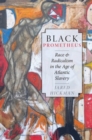 Black Prometheus : Race and Radicalism in the Age of Atlantic Slavery - Book