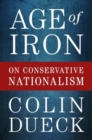 Age of Iron : On Conservative Nationalism - Book