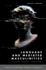 Language and Mediated Masculinities : Cultures, Contexts, Constraints - eBook