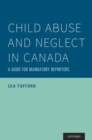 Child Abuse and Neglect in Canada : A Guide for Mandatory Reporters - Book