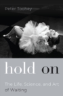Hold On : The Life, Science, and Art of Waiting - eBook
