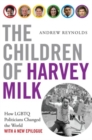 The Children of Harvey Milk : How LGBTQ Politicians Changed the World - Book