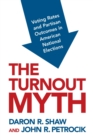 The Turnout Myth : Voting Rates and Partisan Outcomes in American National Elections - Book