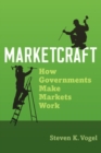 Marketcraft : How Governments Make Markets Work - Book