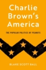 Charlie Brown's America : The Popular Politics of Peanuts - Book