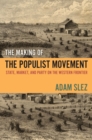 The Making of the Populist Movement : State, Market, and Party on the Western Frontier - eBook