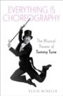 Everything is Choreography : The Musical Theater of Tommy Tune - Book