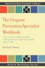 The Dropout Prevention Specialist Workbook : A How-To Guide for Building the Skills and Competencies for Addressing the School Dropout Crisis - Book