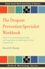 The Dropout Prevention Specialist Workbook : A How-To Guide for Building the Skills and Competencies for Addressing the School Dropout Crisis - eBook