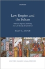 Law, Empire, and the Sultan : Ottoman Imperial Authority and Late Hanafi Jurisprudence - Book