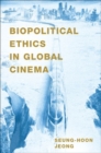 Biopolitical Ethics in Global Cinema - Book