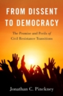 From Dissent to Democracy : The Promise and Perils of Civil Resistance Transitions - Book