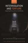 Interrogation and Torture : Integrating Efficacy with Law and Morality - Book