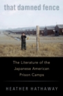 That Damned Fence : The Literature of the Japanese American Prison Camps - Book