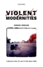 Violent Modernities : Cultural Lives of Law in the New India - Book