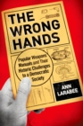 The Wrong Hands : Popular Weapons Manuals and Their Historic Challenges to a Democratic Society - eBook
