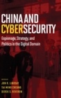 China and Cybersecurity : Espionage, Strategy, and Politics in the Digital Domain - Book