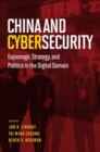 China and Cybersecurity : Espionage, Strategy, and Politics in the Digital Domain - Book