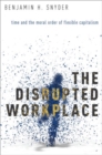 The Disrupted Workplace : Time and the Moral Order of Flexible Capitalism - Book
