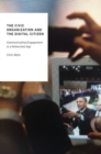 The Civic Organization and the Digital Citizen : Communicating Engagement in a Networked Age - Book
