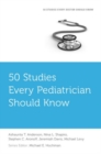50 Studies Every Pediatrician Should Know - Book