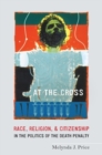 At the Cross : Race, Religion, and Citizenship in the Politics of the Death Penalty - Book